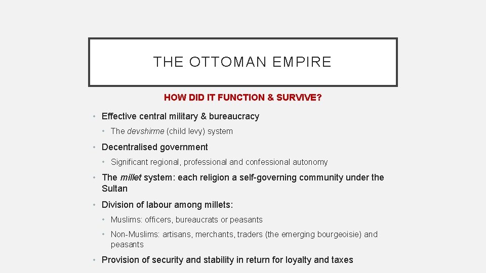 THE OTTOMAN EMPIRE HOW DID IT FUNCTION & SURVIVE? • Effective central military &