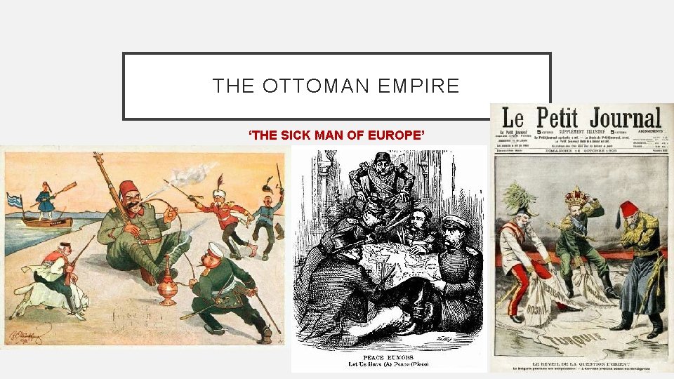 THE OTTOMAN EMPIRE ‘THE SICK MAN OF EUROPE’ 
