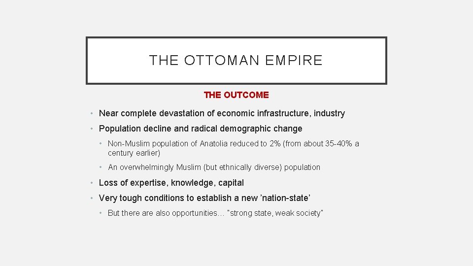 THE OTTOMAN EMPIRE THE OUTCOME • Near complete devastation of economic infrastructure, industry •