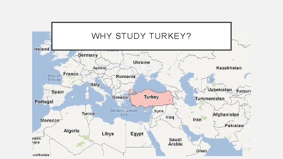 WHY STUDY TURKEY? 