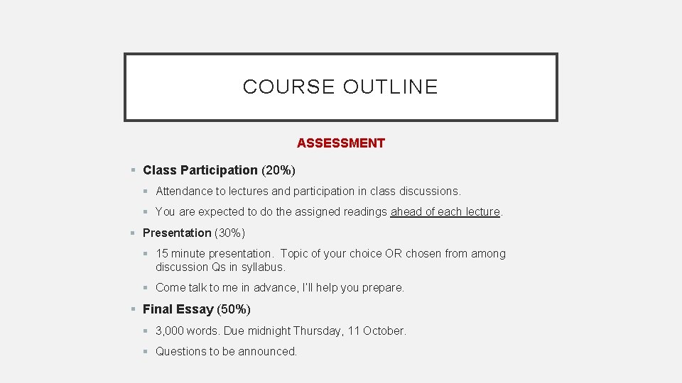 COURSE OUTLINE ASSESSMENT § Class Participation (20%) § Attendance to lectures and participation in