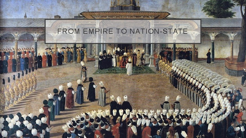FROM EMPIRE TO NATION-STATE 