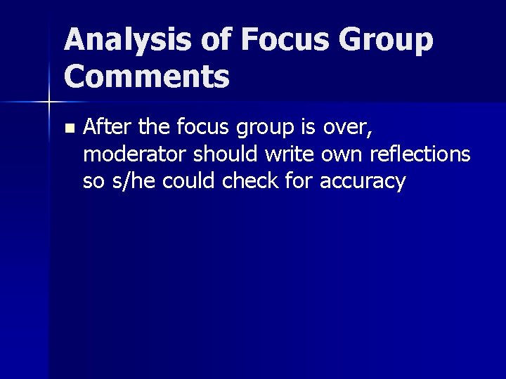 Analysis of Focus Group Comments n After the focus group is over, moderator should