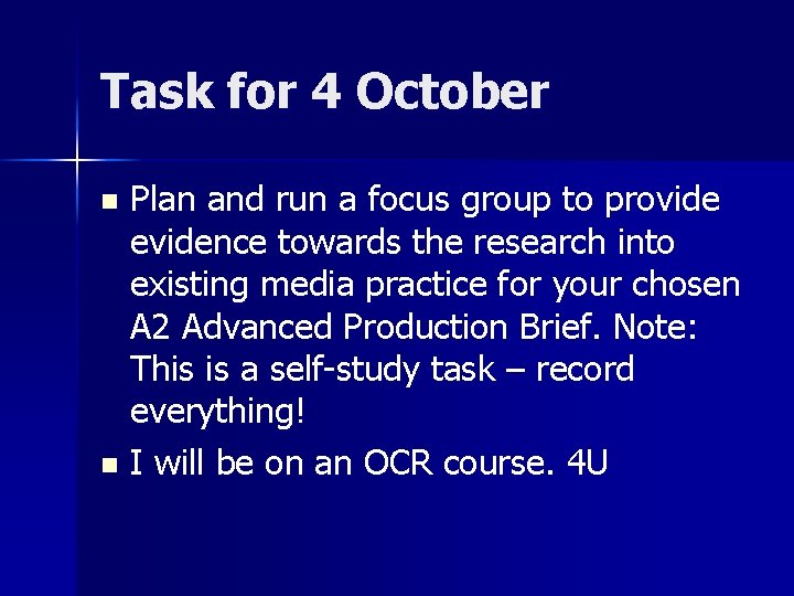 Task for 4 October Plan and run a focus group to provide evidence towards