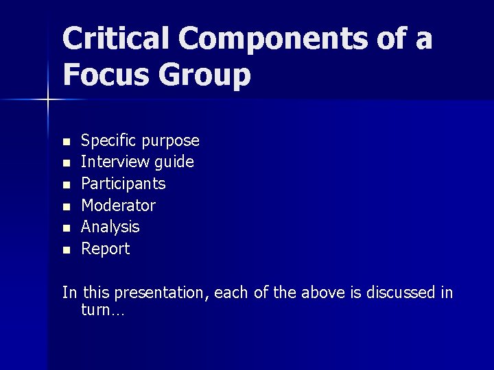 Critical Components of a Focus Group n n n Specific purpose Interview guide Participants