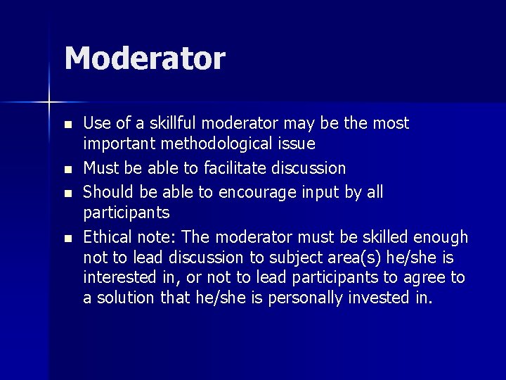 Moderator n n Use of a skillful moderator may be the most important methodological