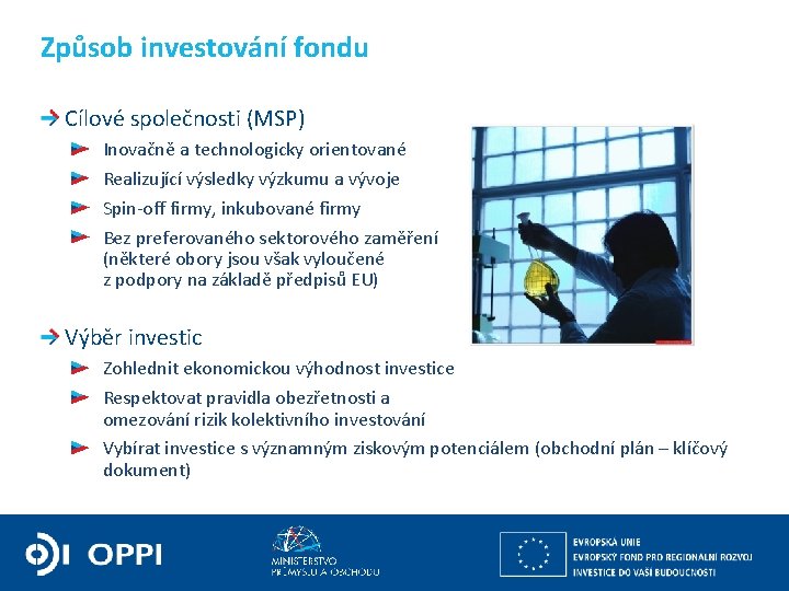 Způsob investování fondu Cílové společnosti (MSP) Inovačně a technologicky orientované Realizující výsledky výzkumu a