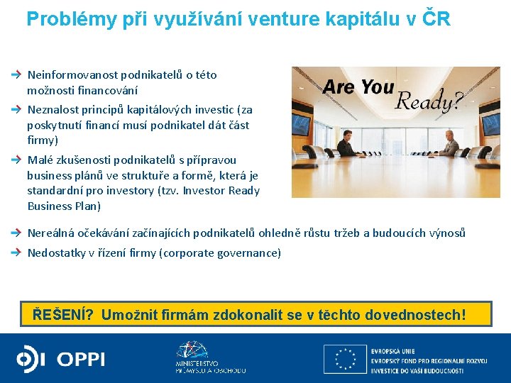 Problémy při využívání venture kapitálu v ČR Neinformovanost podnikatelů o této možnosti financování Neznalost
