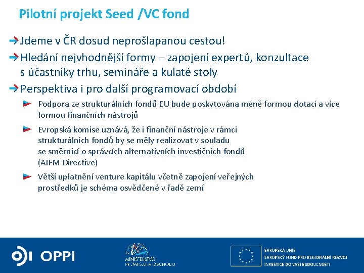 Pilotní projekt Seed /VC fond Jdeme v ČR dosud neprošlapanou cestou! Hledání nejvhodnější formy
