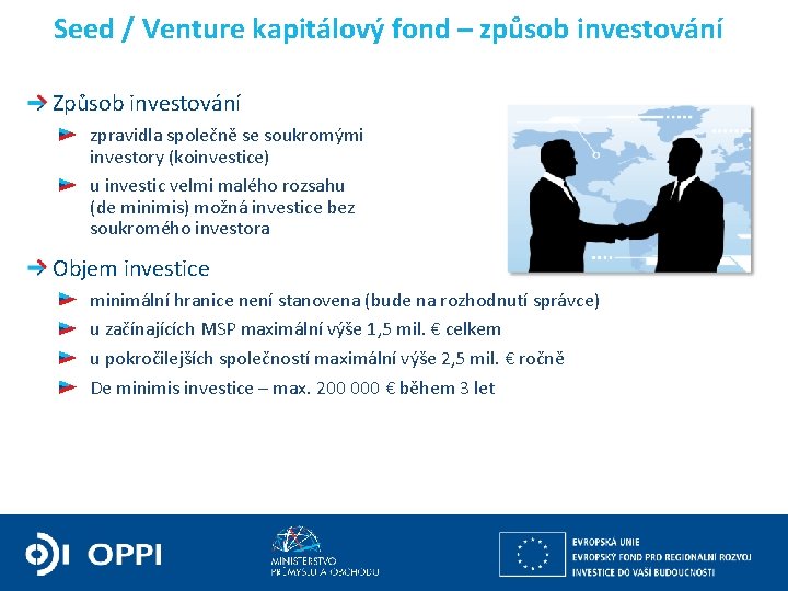 Seed / Venture kapitálový fond – způsob investování Způsob investování zpravidla společně se soukromými