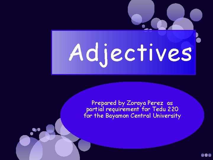 Adjectives Prepared by Zoraya Perez as partial requirement for Tedu 220 for the Bayamon