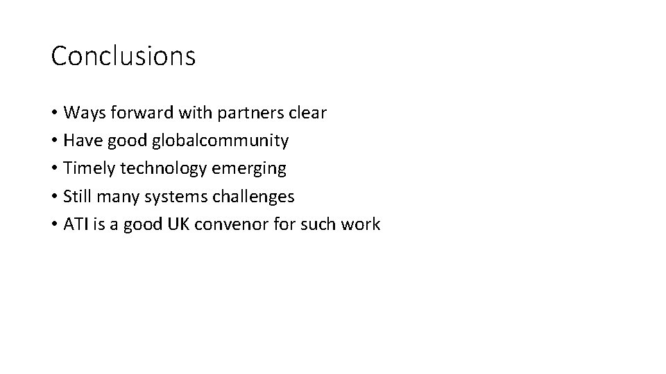Conclusions • Ways forward with partners clear • Have good globalcommunity • Timely technology