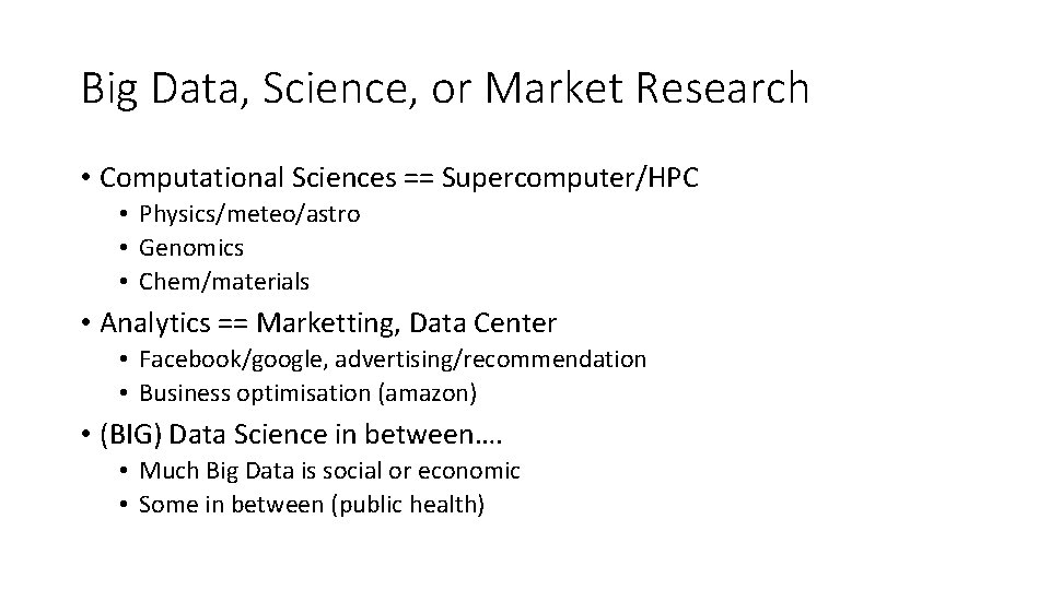 Big Data, Science, or Market Research • Computational Sciences == Supercomputer/HPC • Physics/meteo/astro •