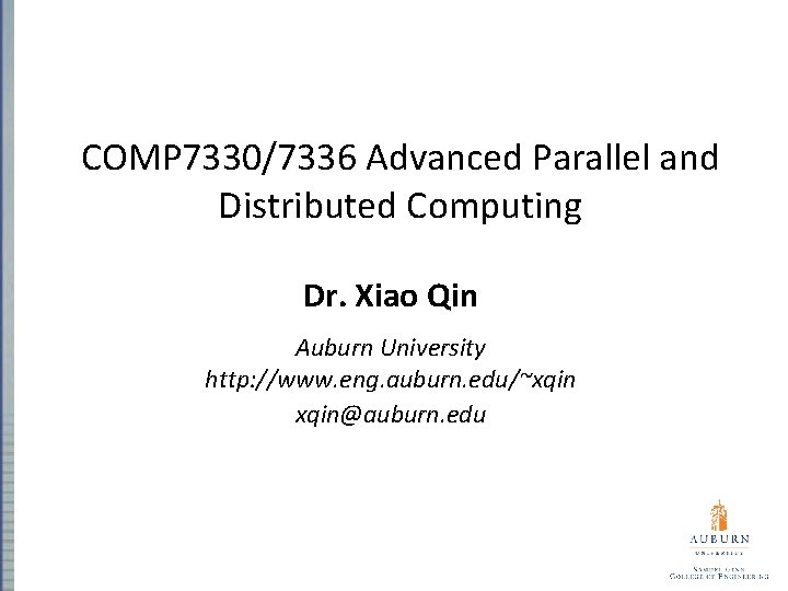 COMP 7330/7336 Advanced Parallel and Distributed Computing Dr. Xiao Qin Auburn University http: //www.