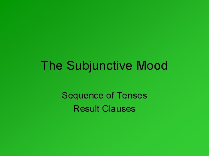 The Subjunctive Mood Sequence of Tenses Result Clauses 