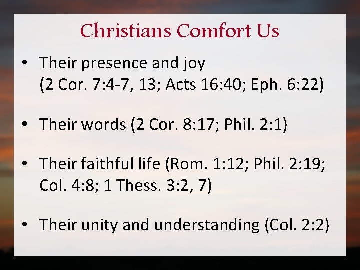 Christians Comfort Us • Their presence and joy (2 Cor. 7: 4 -7, 13;