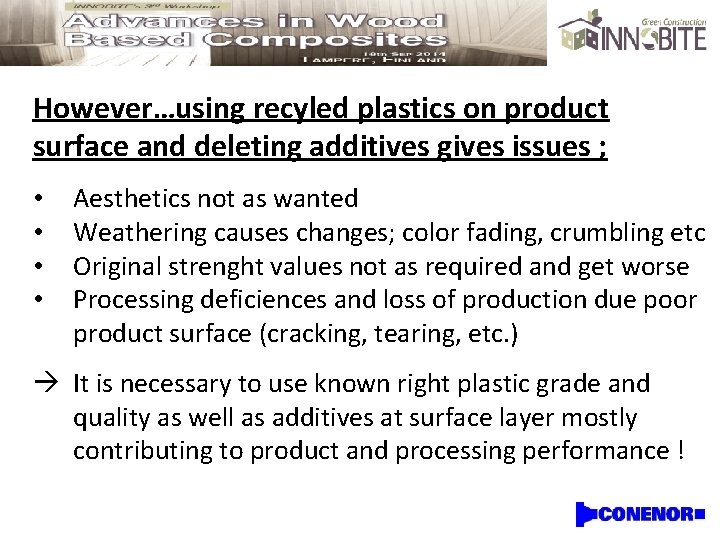 However…using recyled plastics on product surface and deleting additives gives issues ; • •