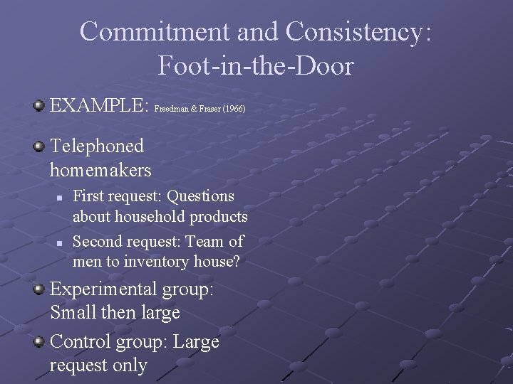 Commitment and Consistency: Foot-in-the-Door EXAMPLE: Freedman & Fraser (1966) Telephoned homemakers n n First