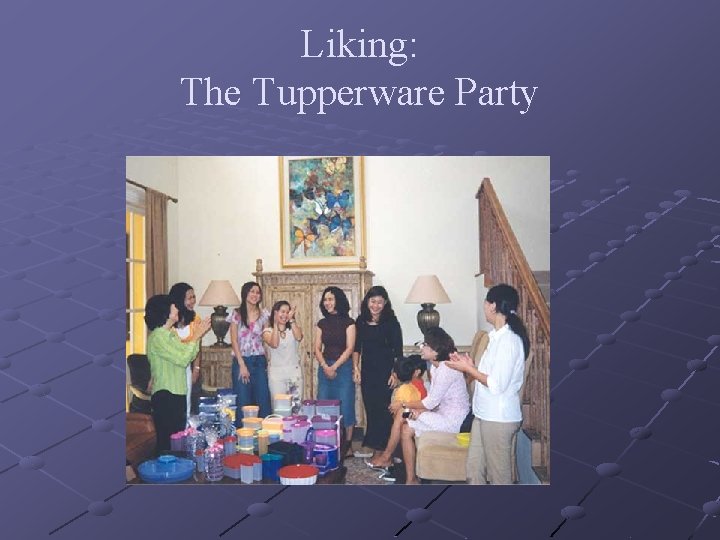 Liking: The Tupperware Party 