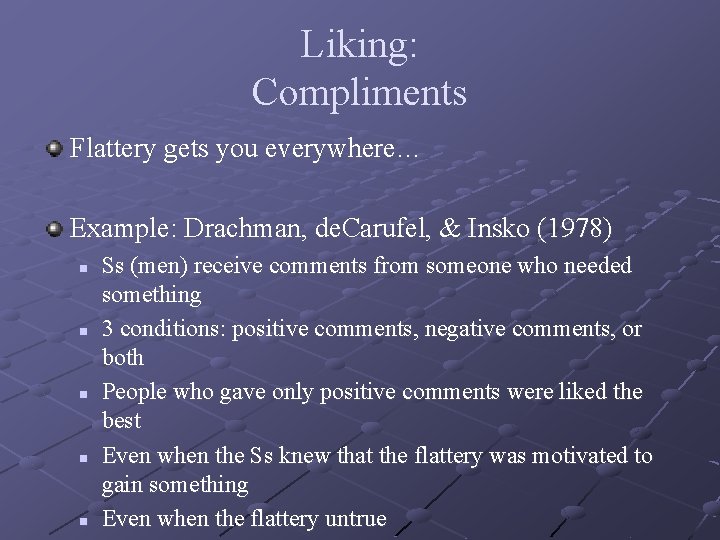 Liking: Compliments Flattery gets you everywhere… Example: Drachman, de. Carufel, & Insko (1978) n
