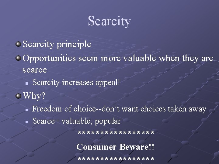 Scarcity principle Opportunities seem more valuable when they are scarce n Scarcity increases appeal!
