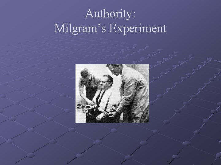 Authority: Milgram’s Experiment 