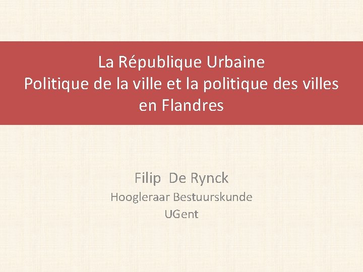 La République Urbaine Politique de la ville et la politique des villes en Flandres