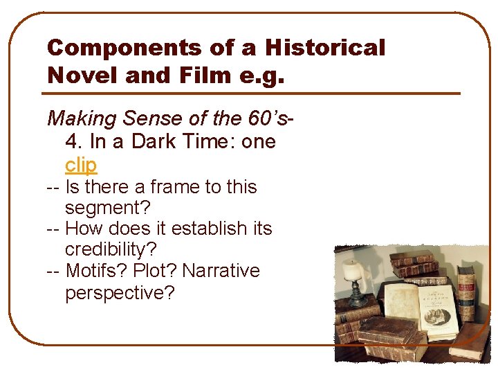 Components of a Historical Novel and Film e. g. Making Sense of the 60’s-