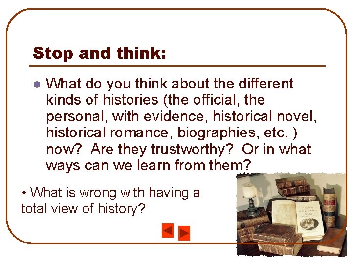 Stop and think: l What do you think about the different kinds of histories