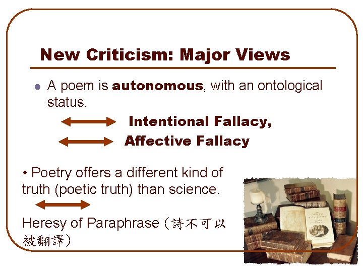 New Criticism: Major Views A poem is autonomous, with an ontological status. Intentional Fallacy,