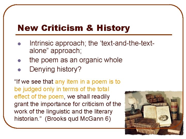 New Criticism & History l l l Intrinsic approach; the ‘text-and-the-textalone” approach; the poem