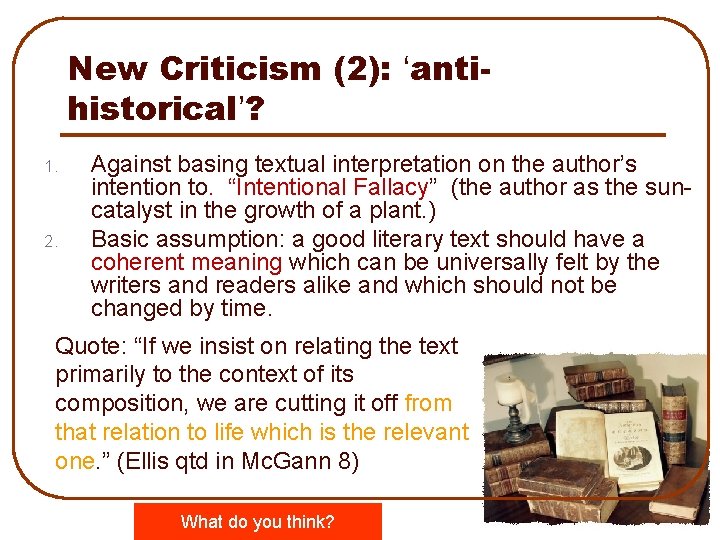 New Criticism (2): ‘antihistorical’? 1. 2. Against basing textual interpretation on the author’s intention