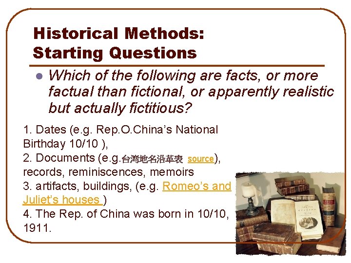 Historical Methods: Starting Questions l Which of the following are facts, or more factual