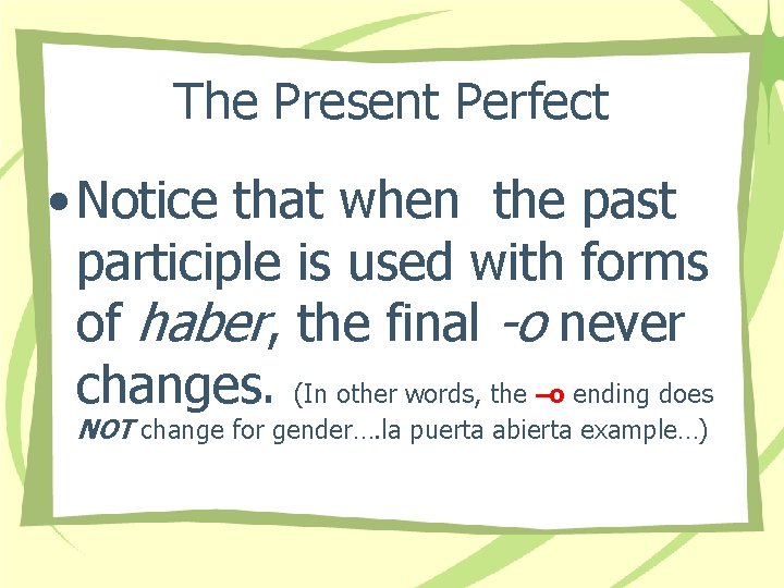 The Present Perfect • Notice that when the past participle is used with forms