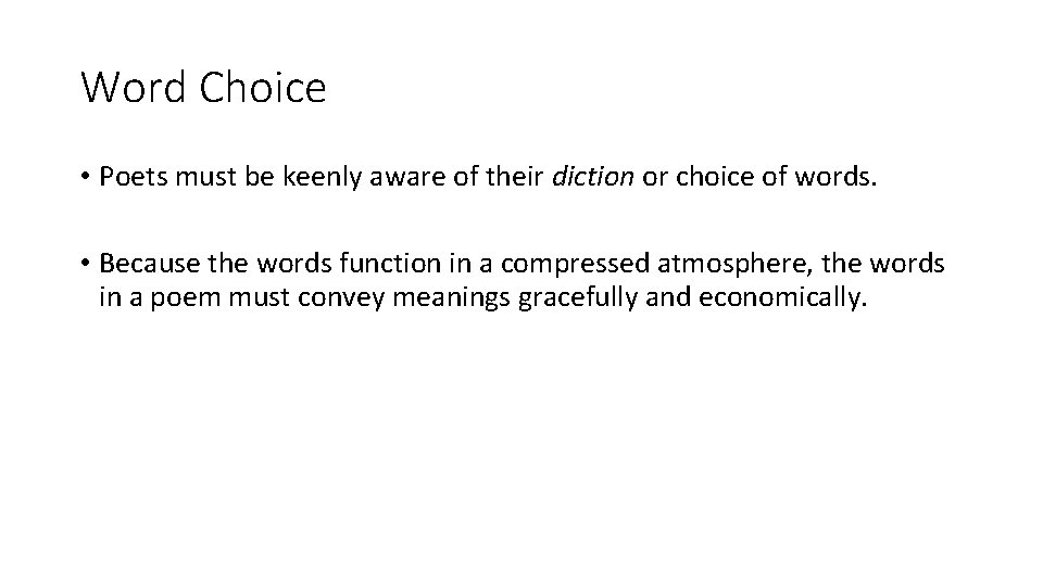 Word Choice • Poets must be keenly aware of their diction or choice of