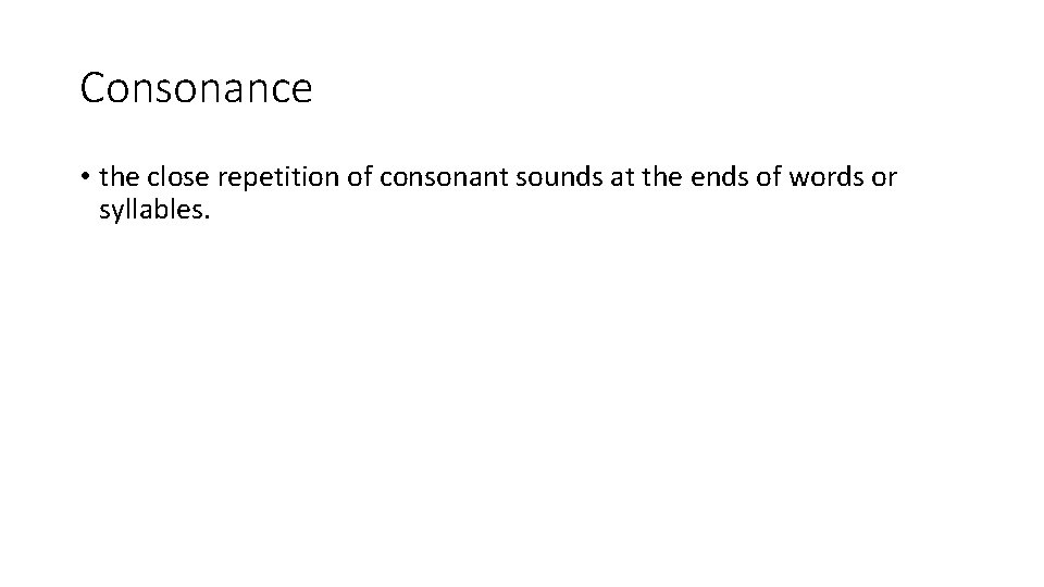 Consonance • the close repetition of consonant sounds at the ends of words or