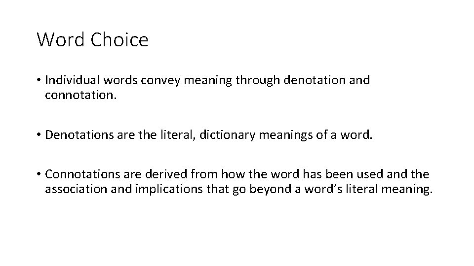 Word Choice • Individual words convey meaning through denotation and connotation. • Denotations are