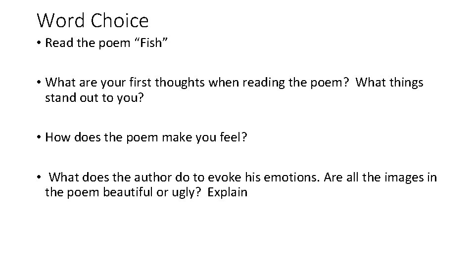 Word Choice • Read the poem “Fish” • What are your first thoughts when