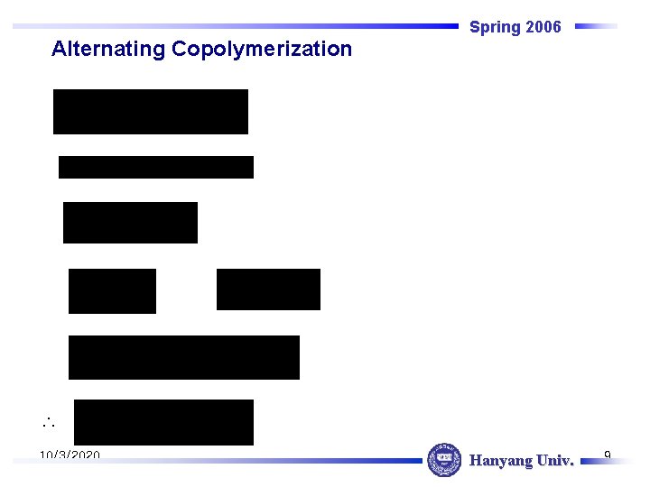 Spring 2006 Alternating Copolymerization ∴ 10/3/2020 Hanyang Univ. 9 