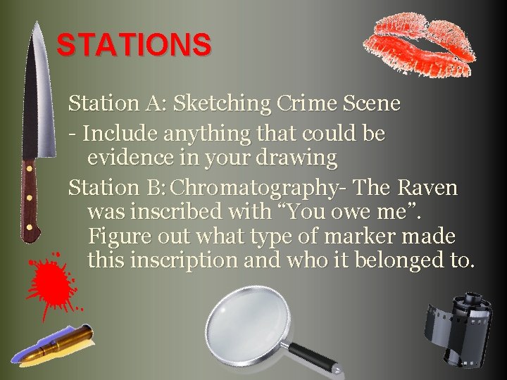 STATIONS Station A: Sketching Crime Scene - Include anything that could be evidence in