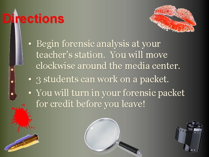 Directions • Begin forensic analysis at your teacher’s station. You will move clockwise around