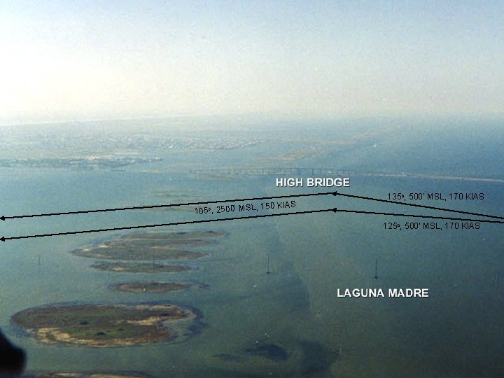 105 o, 2500’ MSL, 150 KIAS 135 o, 500’ MSL, 170 KIAS 125 o,