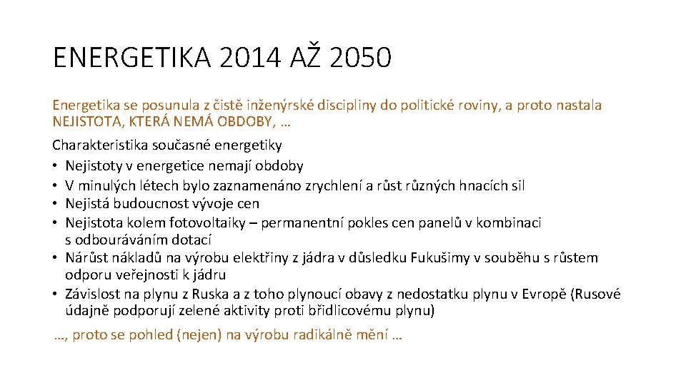 ENERGETIKA 2014 AŽ 2050 Energetika se posunula z čistě inženýrské discipliny do politické roviny,