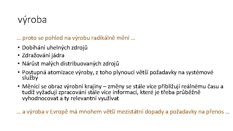 výroba … proto se pohled na výrobu radikálně mění … Dobíhání uhelných zdrojů Zdražování