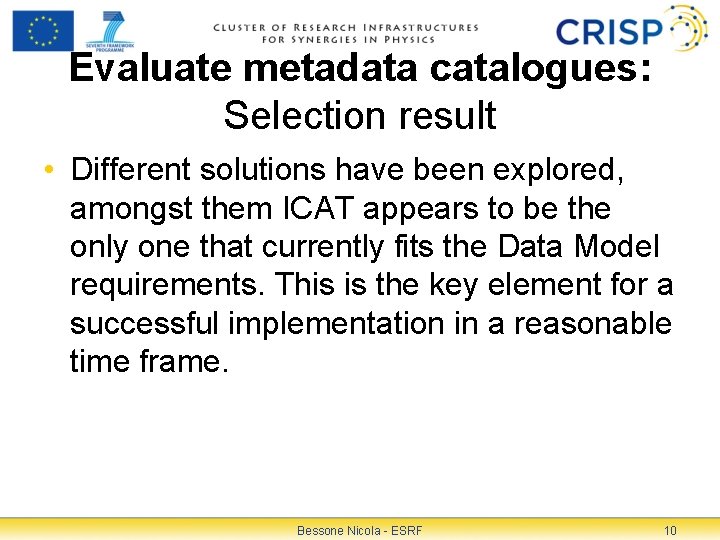 Evaluate metadata catalogues: Selection result • Different solutions have been explored, amongst them ICAT