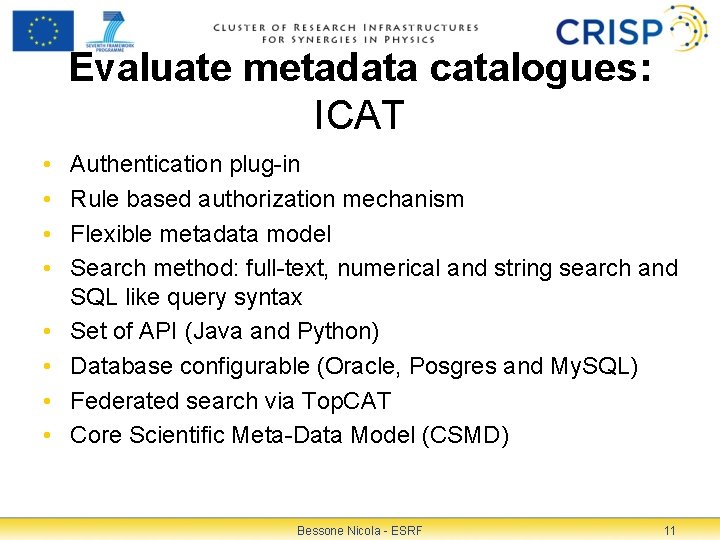 Evaluate metadata catalogues: ICAT • • Authentication plug-in Rule based authorization mechanism Flexible metadata