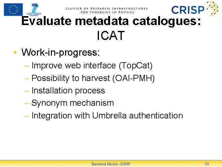 Evaluate metadata catalogues: ICAT • Work-in-progress: – Improve web interface (Top. Cat) – Possibility