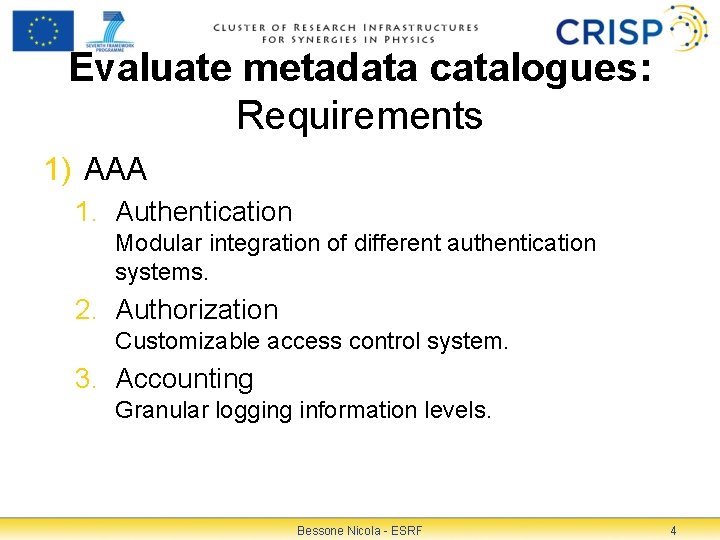Evaluate metadata catalogues: Requirements 1) AAA 1. Authentication Modular integration of different authentication systems.
