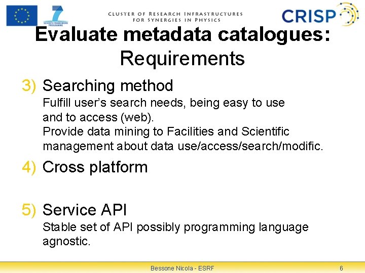 Evaluate metadata catalogues: Requirements 3) Searching method Fulfill user’s search needs, being easy to