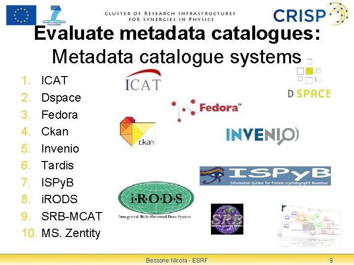 Evaluate metadata catalogues: Metadata catalogue systems 1. ICAT 2. Dspace 3. Fedora 4. Ckan